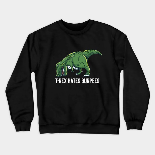 T Rex Hates Burpees Crewneck Sweatshirt by BDAZ
